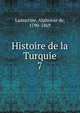Histoire de la Turquie. 7, Lamartine Alphonse de 