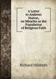 A Letter to Andrews Norton, on Miracles as the Foundation of Religious Faith, Hildreth, Richard, 1807-1865 