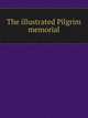 The illustrated Pilgrim memorial, 