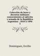 Coleccion de leyes y decretos militares concernientes al ajercito y armada de la Republica Argentina : 1810 a 1896, Dominguez, Ercilio 