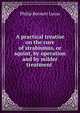A practical treatise on the cure of strabismus, or squint, by operation and by milder treatment ., Philip Bennett Lucas 