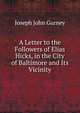 A Letter to the Followers of Elias Hicks, in the City of Baltimore and Its Vicinity, Gurney Joseph John 