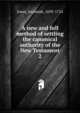 A new and full method of settling the canonical authority of the New Testament. 2, Jones, Jeremiah, 1693-1724 
