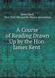 A Course of Reading Drawn Up by the Hon. James Kent ., Kent, James, 1763-1847 