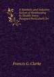 A Synthetic and Inductive System of Bookkeeping by Double Entry. Designed Particularly for schools and academies, Francis G. Clarke 