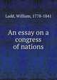 An essay on a congress of nations, Ladd, William, 1778-1841 