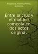 Entre la cruz y el diablo : comedia en dos actos original, Ang?lico, Halma,Merlo, Antonio 
