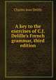 A key to the exercises of C.J. Delille's French grammar, third edition, Charles Jean Delille 