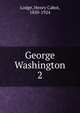 George Washington. 2, Henry Cabot Lodge 