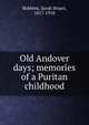 Old Andover days; memories of a Puritan childhood, Robbins, Sarah Stuart, 1817-1910 