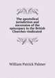 The apostolical jurisdiction and succession of the episcopacy in the British Churches vindicated ., William Patrick Palmer 