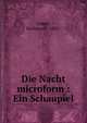 Die Nacht microform : Ein Schaupiel, Unger, Hellmuth, 1891- 