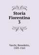 Storia Fiorentina. 3, Varchi, Benedetto, 1503-1565 