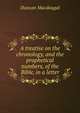 A treatise on the chronology, and the prophetical numbers, of the Bible, in a letter, Duncan Macdougal 