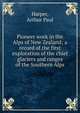 Pioneer work in the Alps of New Zealand; a record of the first exploration of the chief glaciers and ranges of the Southern Alps, Harper, Arthur Paul 