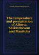 The temperature and precipitation of Alberta, Saskatchewan and Manitoba, Canada. Meteorological Service 