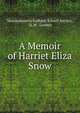 A Memoir of Harriet Eliza Snow, Massachusetts Sabbath School Society, D. W . Loomis 