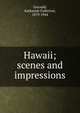 Hawaii; scenes and impressions, Gerould, Katharine Fullerton, 1879-1944 