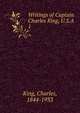 Writings of Captain Charles King, U.S.A. 1, King, Charles, 1844-1933 