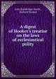 A digest of Hooker's treatise on the laws of ecclesiastical polity, John Bainbridge Smith , Richard Hooker 