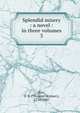Splendid misery : a novel : in three volumes. 3, Surr, T. S. (Thomas Skinner), 1770-1847 