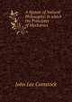 A System of Natural Philosophy: In which the Principles of Mechanics ., J. L. Comstock 