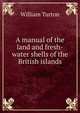 A manual of the land and fresh-water shells of the British islands, William Turton 