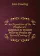 An Exposition of the Prophecies: Supposed by William Miller to Predict the Second Coming of ., John Dowling 