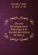 Dix ans d'enseignement historique ? la Facult? des lettres de Nancy, Lacroix, Louis, b. 1817 or 18 