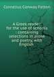 A Greek reader: for the use of schools : containing selections in prose and poetry, with English ., Cornelius Conway Felton 