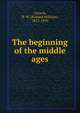 The beginning of the middle ages, Richard William Church 