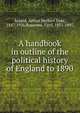 A handbook in outline of the political history of England to 1890, Acland, Arthur Herbert Dyke, 1847-1926,Ransome, Cyril, 1851-1897 