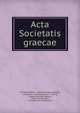 Acta Societatis graecae, Societas Graeca , Societas Graeca (Leipzig, Germany ), Societas graeca , Leipzig, Leipzig Societas graeca, Anton Westermann, Karl Hermann Funkhaenel 