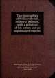 Two biographies of William Bedell, bishop of Kilmore, with a selection of his letters and an unpublished treatise;, Shuckburgh, Evelyn S. (Evelyn Shirley), 1843-1906,Bedell, William, 1571-1642,Clogie, Alexander, 1614-1698 