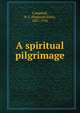 A spiritual pilgrimage, Campbell, R. J. (Reginald John), 1867-1956 