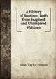 A History of Baptism: Both from Inspired and Uninspired Writings., Isaac Taylor Hinton 