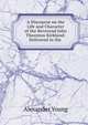 A Discourse on the Life and Character of the Reverend John Thornton Kirkland: Delivered in the ., Alexander Young 