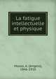 La fatigue intellectuelle et physique, Mosso, A. (Angelo), 1846-1910 