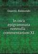 In osca epigrammata nonnulla : commentarium XI, Guarini, Raimondo 