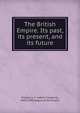 The British Empire. Its past, its present, and its future, A. F. Pollard 
