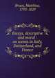 Essays, descriptive and moral : on scenes in Italy, Switzerland, and France, Bruen, Matthias, 1793-1829 