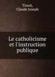 Le catholicisme et l'instruction publique, Tissot, Claude Joseph 