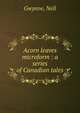 Acorn leaves microform : a series of Canadian tales, Gwynne, Nell 