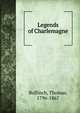 Legends of Charlemagne, Bulfinch Thomas 