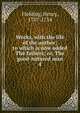 Works, with the life of the author; to which is now added The fathers; or, The good-natured man. 4, Fielding Henry 