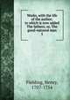 Works, with the life of the author; to which is now added The fathers; or, The good-natured man. 5, Fielding Henry 