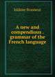A new and compendious . grammar of the French language, Isidore Brasseur 