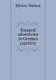 Escaped adventures in German captivity, Ellison, Wallace 