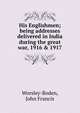 His Englishmen; being addresses delivered in India during the great war, 1916 & 1917, Worsley-Boden, John Francis 