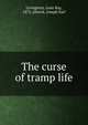 The curse of tramp life, Livingston, Leon Ray, 1872-,Shrock, Joseph Earl 